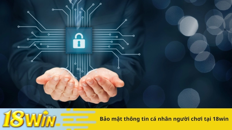 Bảo mật thông tin cá nhân người chơi tại 18win