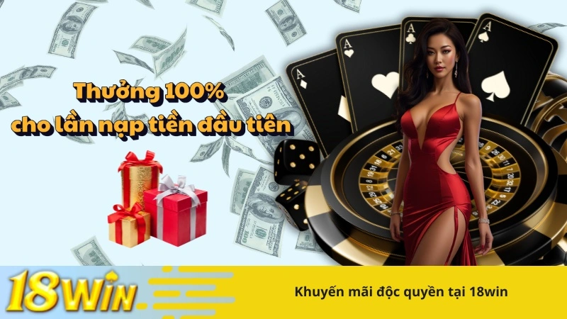 Khuyến mãi độc quyền tại 18win