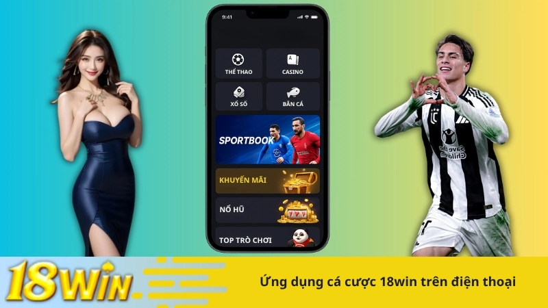 Ứng dụng cá cược 18win trên điện thoại