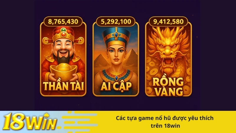 Các tựa game nổ hũ được yêu thích trên 18win