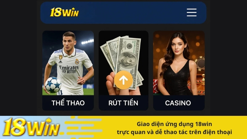 Giao diện ứng dụng 18win trực quan và dễ thao tác trên điện thoại