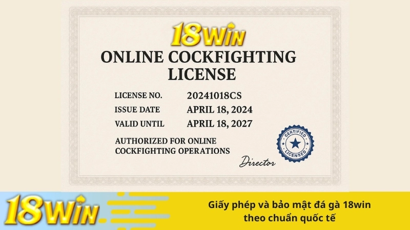 Giấy phép và bảo mật đá gà 18win theo chuẩn quốc tế