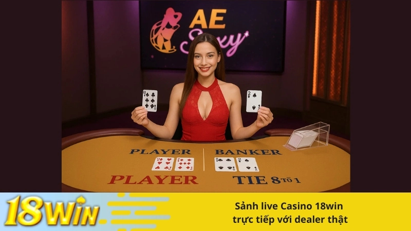 Sảnh live Casino 18win trực tiếp với dealer thật