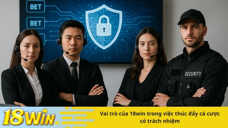 Vai trò của 18win trong việc thúc đẩy cá cược có trách nhiệm